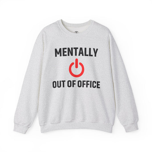 Mentally Out of Office Crewneck Sweatshirt | Cozy Unisex Sweatshirt, Relaxed Fit, Gift for Coworker, Work Apparel