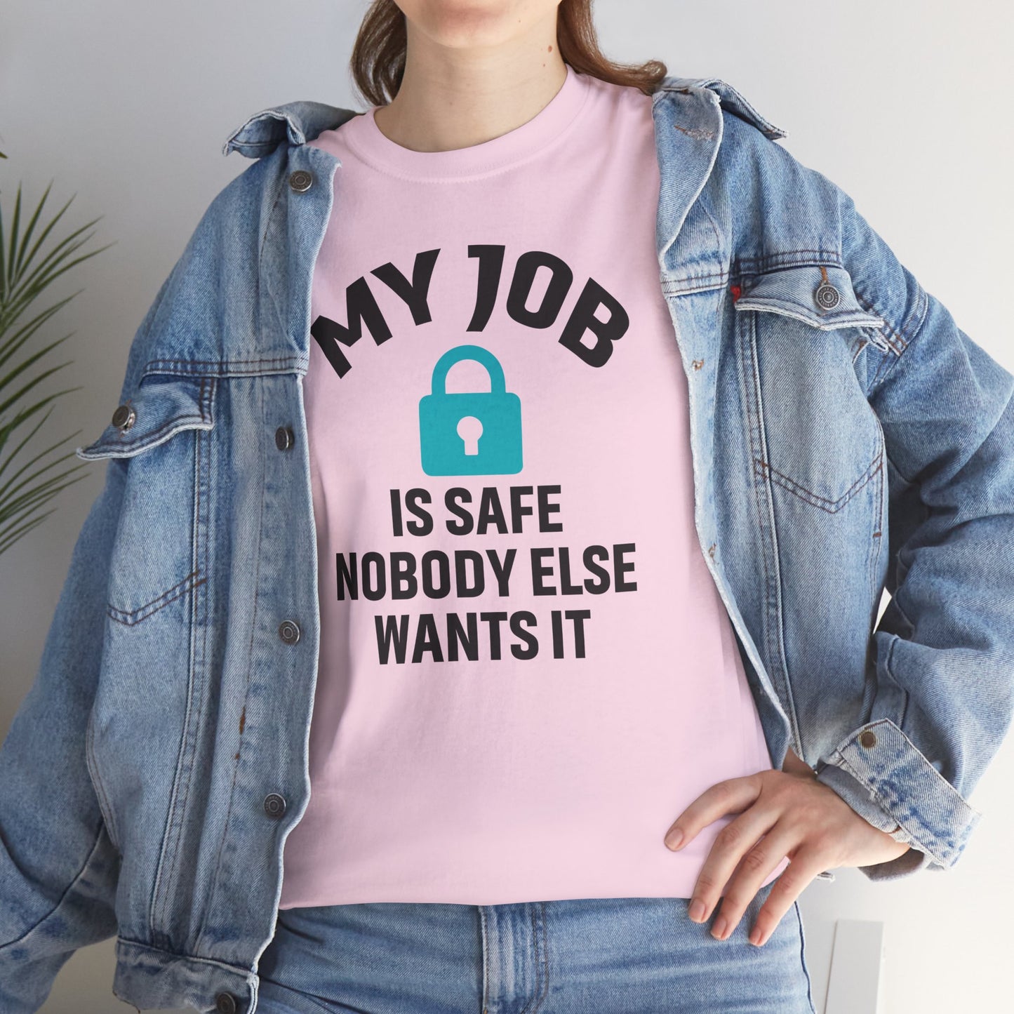My Job Is Safe Nobody Wants It Unisex T-Shirt | Funny Graphic Tee, Gift for Coworkers, Casual Wear, Office Humor Shirt