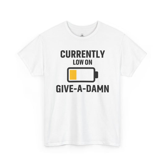 Currently Low On Give-A-Damn Unisex T-Shirt | Funny Casual Wear, Gift for Friends, Relaxed Style, Everyday Humor