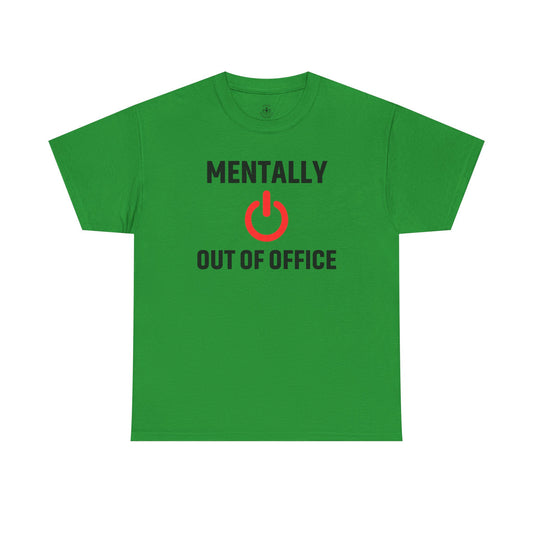 Funny Mentally Out Of Office T-Shirt | Quirky Gift, Perfect Gift for Coworker, Casual Humor Shirt
