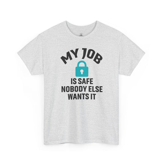 My Job Is Safe Unisex Heavy Cotton Tee, Funny Graphic T-Shirt, Gift for Coworkers, Casual Wear, Office Humor Shirt