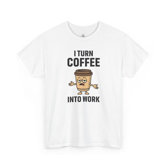 Coffee Cup Guy I Turn Coffee Into Work Unisex T-Shirt | Funny For Coffee Lovers, Great for Office Wear, Gift for Coffee Addicts, Casual Wear