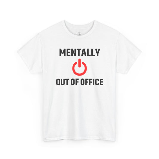 Mentally Out Of Office Unisex T-Shirt | Quirky Gift, Perfect Gift for Coworker, Casual Humor Shirt