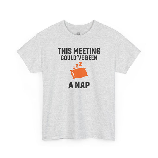 This Meeting Could've Been A Nap Unisex T-Shirt | Humorous Shirt, Gift for Coworkers, Casual Outfit, Office Humor Apparel