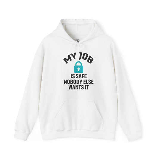 My Job Is Safe Nobody Else Wants It Unisex Hoodie | Perfect Gift for Job Security, Funny Hoodie for Office Life, Casual Wear