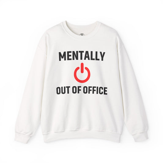 Mentally Out of Office Crewneck Sweatshirt | Cozy Unisex Sweatshirt, Relaxed Fit, Gift for Coworker, Work Apparel