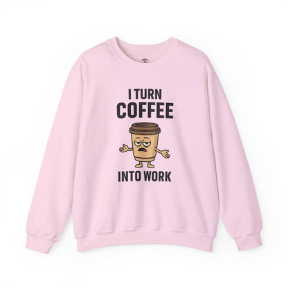Coffee Cup Guy I Turn Coffee Into Work Unisex Sweatshirt | For Coffee Lover's, Perfect Gift for Baristas, Funny Coffee Humor
