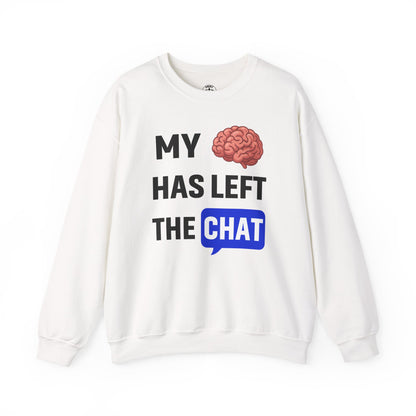 My Brain Has Left The Chat Unisex Sweatshirt | Funny Crewneck Sweatshirt, Perfect Gift for Coworker, Great Office Apparel