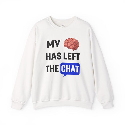 My Brain Has Left The Chat Unisex Sweatshirt | Funny Crewneck Sweatshirt, Perfect Gift for Coworker, Great Office Apparel