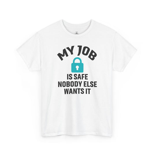 My Job Is Safe Unisex Heavy Cotton Tee, Funny Graphic T-Shirt, Gift for Coworkers, Casual Wear, Office Humor Shirt