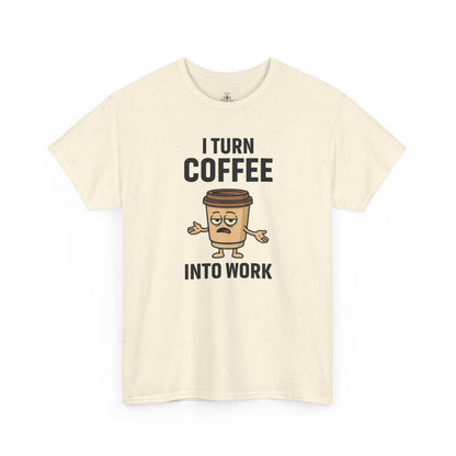Coffee Cup Guy I Turn Coffee Into Work Unisex T-Shirt | Funny For Coffee Lovers, Great for Office Wear, Gift for Coffee Addicts, Casual Wear