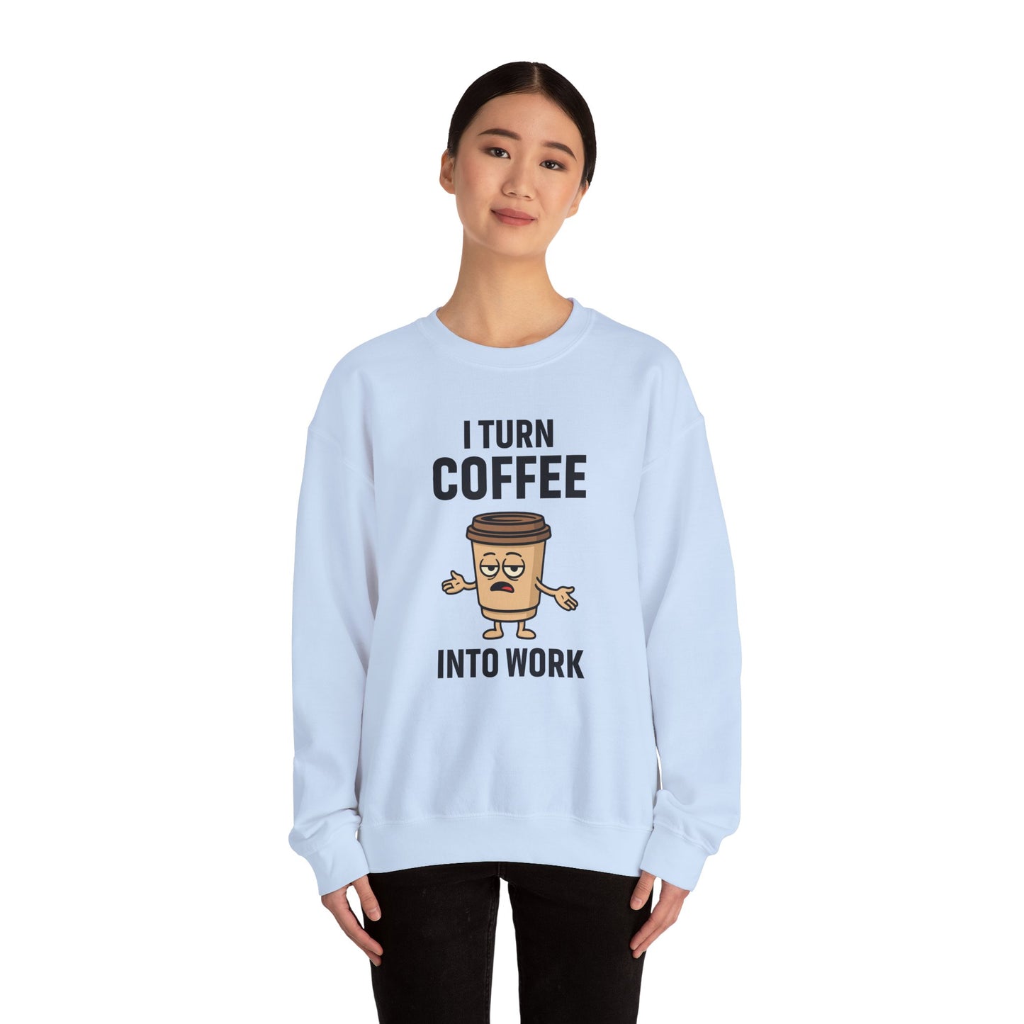 Coffee Cup Guy I Turn Coffee Into Work Unisex Sweatshirt | For Coffee Lover's, Perfect Gift for Baristas, Funny Coffee Humor
