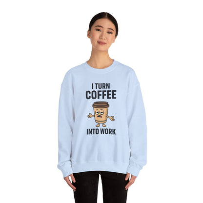 Coffee Cup Guy I Turn Coffee Into Work Unisex Sweatshirt | For Coffee Lover's, Perfect Gift for Baristas, Funny Coffee Humor