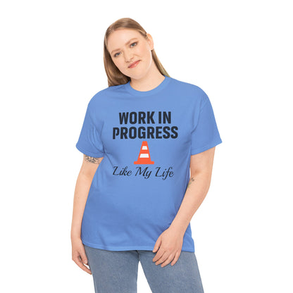 Work In Progress Like My Life Unisex T-Shirt | Funny Office Attire, Everyday Apparel, Daily Humor, Coworker Gift