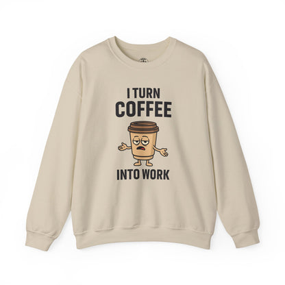 Coffee Cup Guy I Turn Coffee Into Work Unisex Sweatshirt | For Coffee Lover's, Perfect Gift for Baristas, Funny Coffee Humor