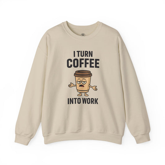 Coffee Cup Guy I Turn Coffee Into Work Unisex Sweatshirt | For Coffee Lover's, Perfect Gift for Baristas, Funny Coffee Humor
