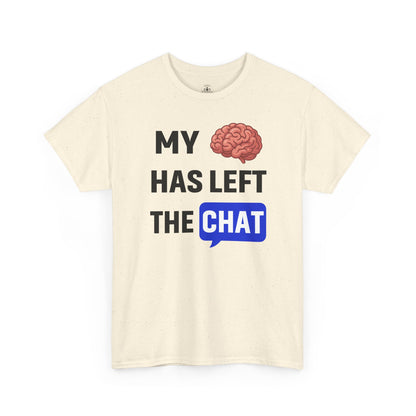 My Brain Has Left the Chat Unisex T-Shirt | Humorous Tee, Office Humor, Great Gift for Coworker