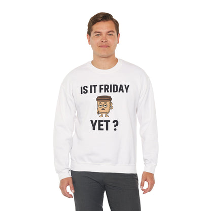 Coffee Cup Guy Is It Friday Yet? Unisex Sweatshirt | Great for Coffee Lover's, Perfect for Monday Outfit, Funny Apparel, Awesome Work Attire