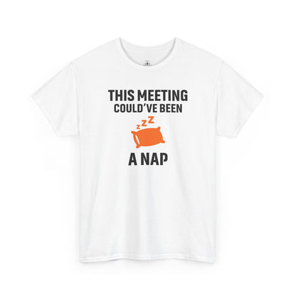 This Meeting Could've Been A Nap Unisex T-Shirt | Humorous Shirt, Gift for Coworkers, Casual Outfit, Office Humor Apparel