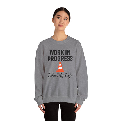 Work In Progress Like My Life Unisex Sweatshirt | Funny Work Wear, Great For Meetings, Humorous Apparel