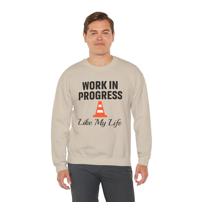 Work In Progress Like My Life Unisex Sweatshirt | Funny Work Wear, Great For Meetings, Humorous Apparel