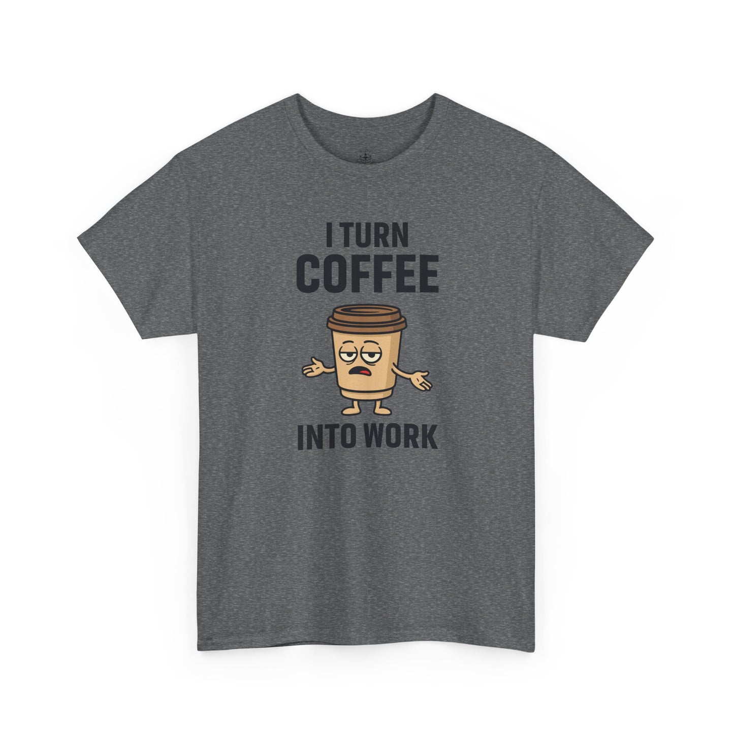 Coffee Cup Guy I Turn Coffee Into Work Unisex T-Shirt | Funny For Coffee Lovers, Great for Office Wear, Gift for Coffee Addicts, Casual Wear