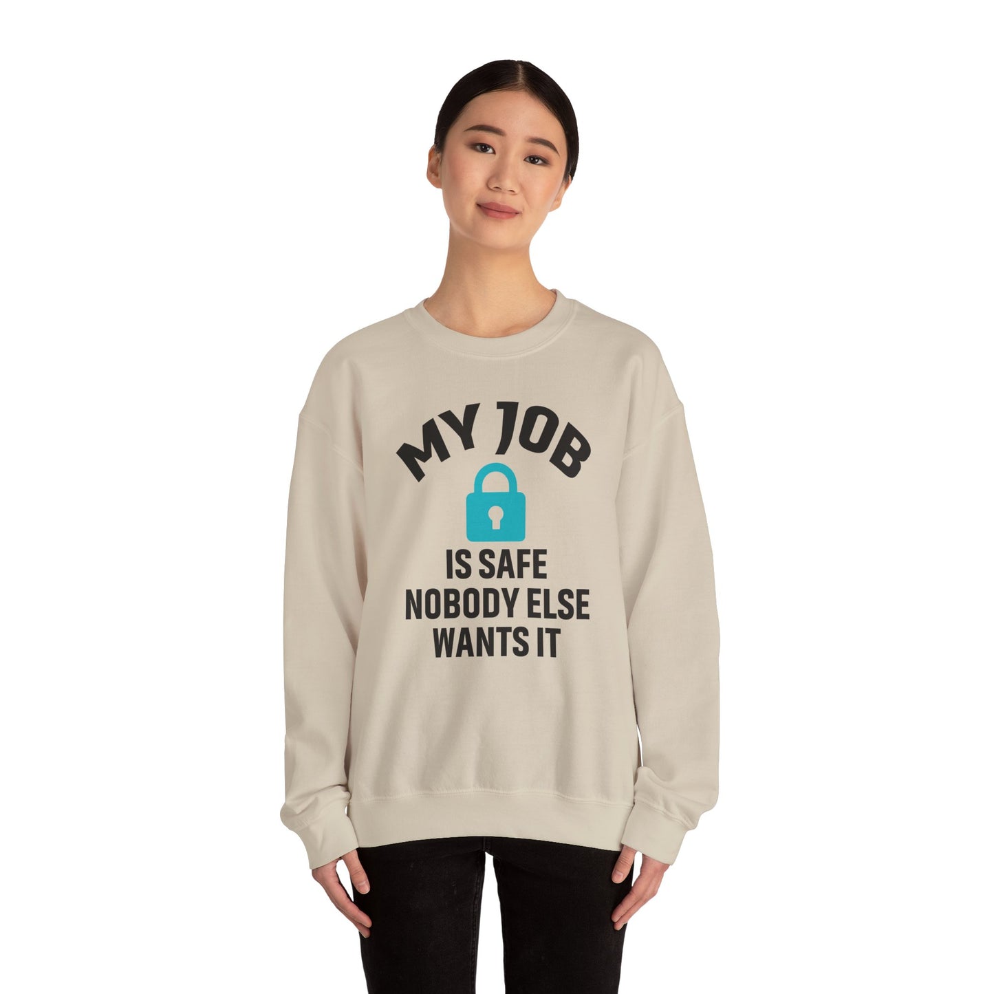 Humorous Crewneck Sweatshirt - "My Job is Safe, Nobody Else Wants It" - Cozy Gift for Work, Fun, Relaxation, Birthday, Everyday Wear