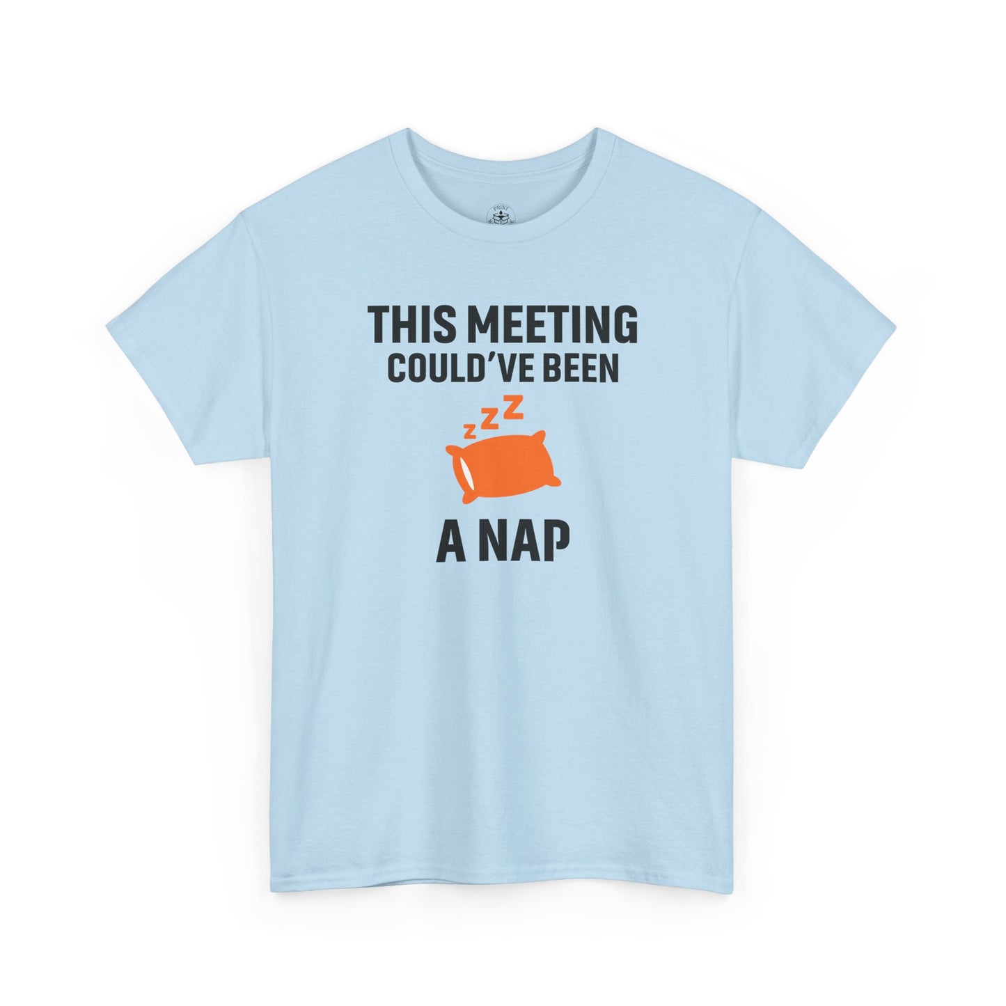 This Meeting Could've Been A Nap Unisex T-Shirt | Humorous Shirt, Gift for Coworkers, Casual Outfit, Office Humor Apparel