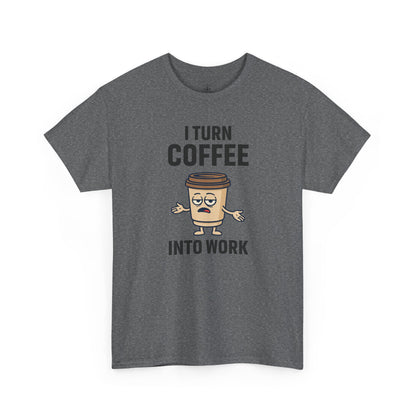 I Turn Coffee Into Work Tee, Funny Coffee Lover T-Shirt, Great for Office Wear, Gift for Coffee Addicts, Casual Wear