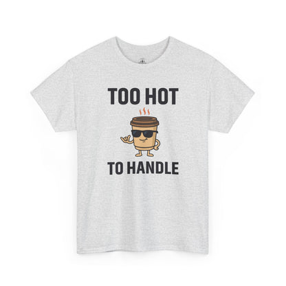 Coffee Cup Guy Too Hot To Handle Unisex T-Shirt | Funny Coffee Shirt, Gift for Baristas,  Funny Shirt for Friends, Office Apparel