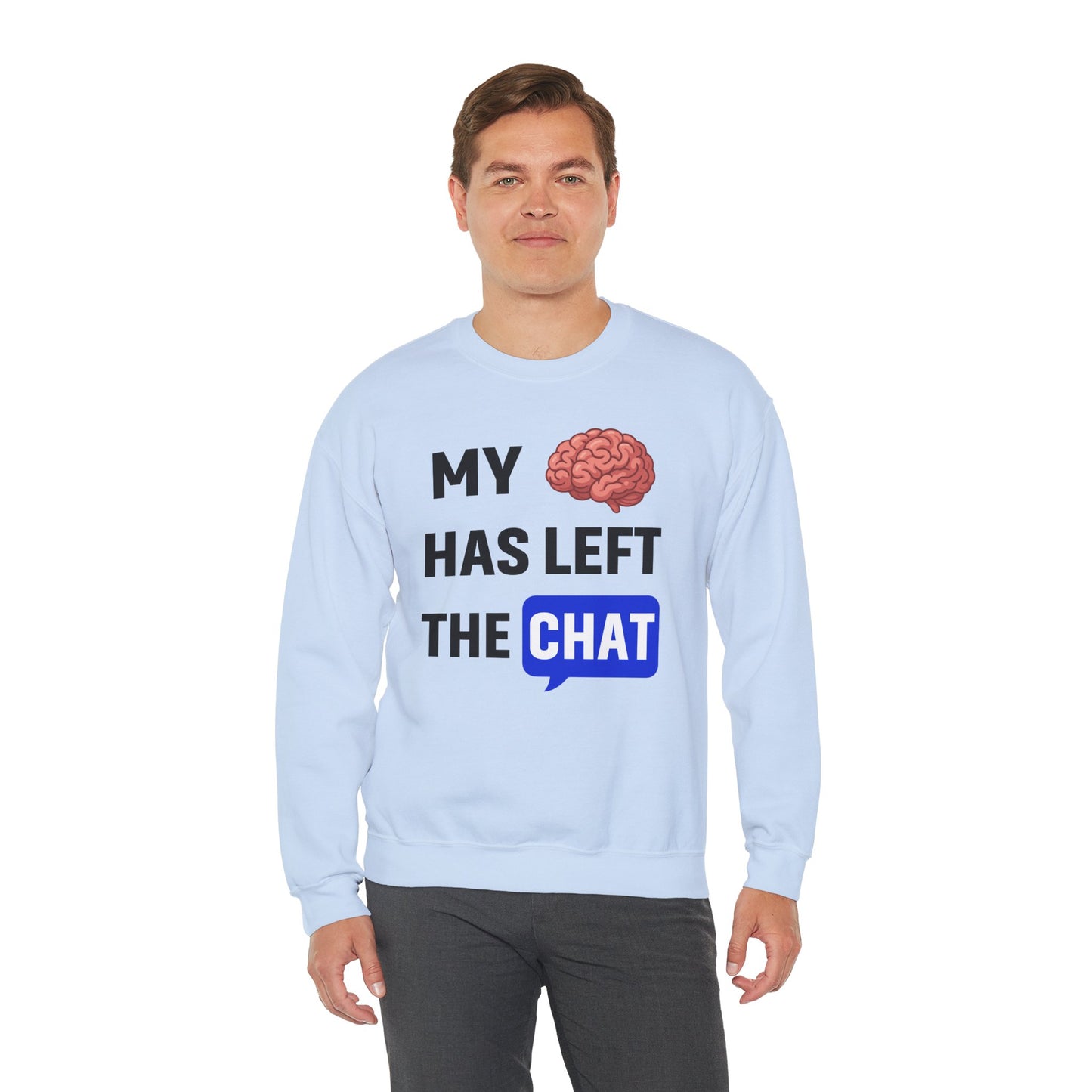 My Brain Has Left The Chat Unisex Sweatshirt | Funny Crewneck Sweatshirt, Perfect Gift for Coworker, Great Office Apparel