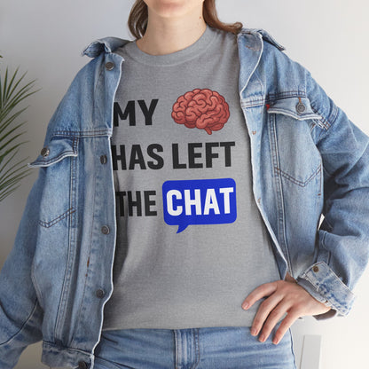 My Brain Has Left the Chat Unisex T-Shirt | Humorous Tee, Office Humor, Great Gift for Coworker