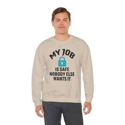 Humorous Crewneck Sweatshirt - "My Job is Safe, Nobody Else Wants It" - Cozy Gift for Work, Fun, Relaxation, Birthday, Everyday Wear