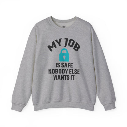 Humorous Crewneck Sweatshirt - "My Job is Safe, Nobody Else Wants It" - Cozy Gift for Work, Fun, Relaxation, Birthday, Everyday Wear
