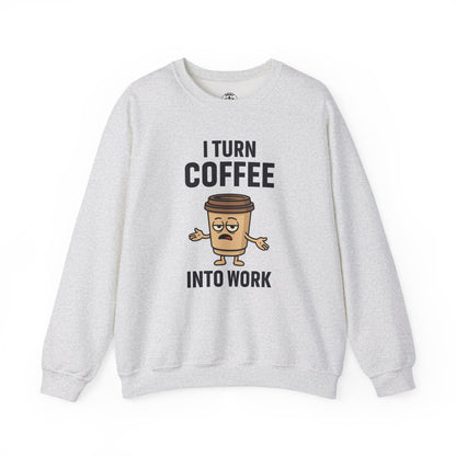 Coffee Cup Guy I Turn Coffee Into Work Unisex Sweatshirt | For Coffee Lover's, Perfect Gift for Baristas, Funny Coffee Humor