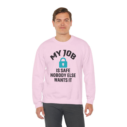 Humorous Crewneck Sweatshirt - "My Job is Safe, Nobody Else Wants It" - Cozy Gift for Work, Fun, Relaxation, Birthday, Everyday Wear