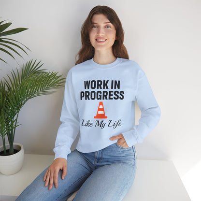 Work In Progress Like My Life Unisex Sweatshirt | Funny Work Wear, Great For Meetings, Humorous Apparel