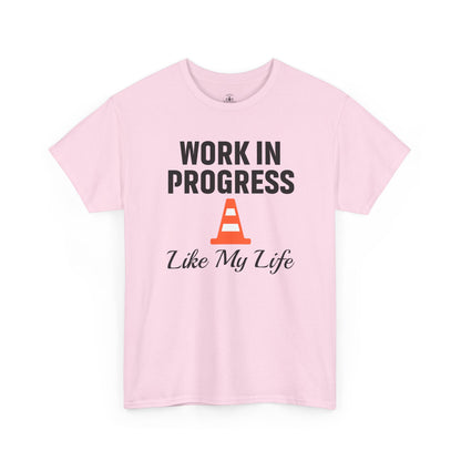 Work In Progress Like My Life Unisex T-Shirt | Funny Office Attire, Everyday Apparel, Daily Humor, Coworker Gift