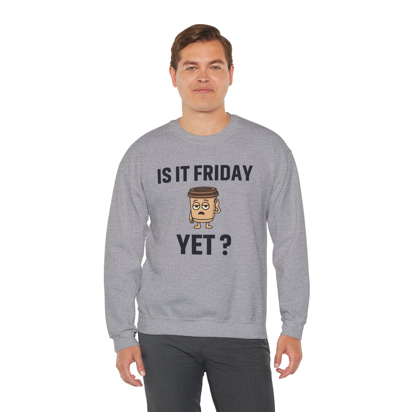 Coffee Cup Guy Is It Friday Yet? Unisex Sweatshirt | Great for Coffee Lover's, Perfect for Monday Outfit, Funny Apparel, Awesome Work Attire