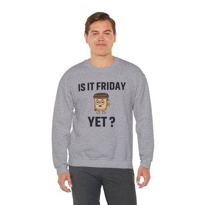Coffee Cup Guy Is It Friday Yet? Unisex Sweatshirt | Great for Coffee Lover's, Perfect for Monday Outfit, Funny Apparel, Awesome Work Attire