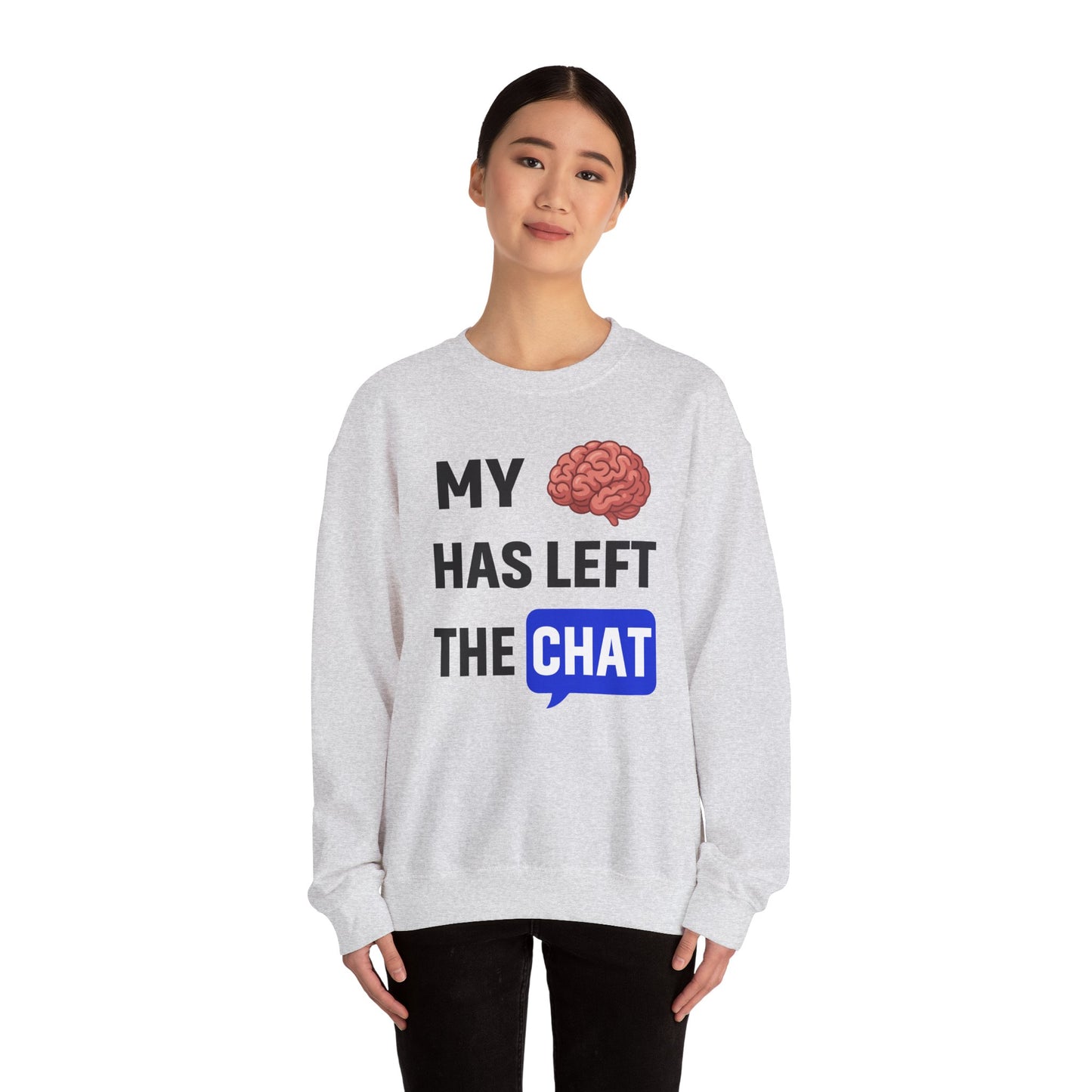 My Brain Has Left The Chat Unisex Sweatshirt | Funny Crewneck Sweatshirt, Perfect Gift for Coworker, Great Office Apparel