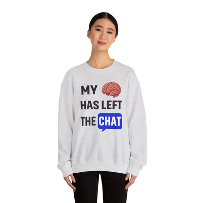 My Brain Has Left The Chat Unisex Sweatshirt | Funny Crewneck Sweatshirt, Perfect Gift for Coworker, Great Office Apparel