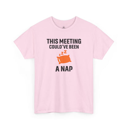 This Meeting Could've Been A Nap Unisex T-Shirt | Humorous Shirt, Gift for Coworkers, Casual Outfit, Office Humor Apparel
