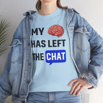 My Brain Has Left the Chat Unisex T-Shirt | Humorous Tee, Office Humor, Great Gift for Coworker