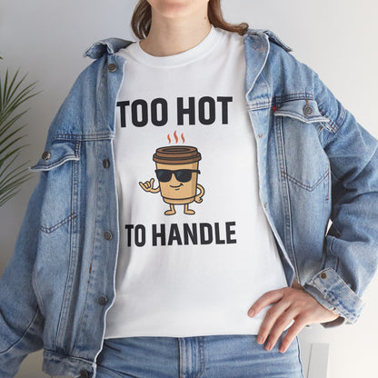 Coffee Cup Guy Too Hot To Handle Unisex T-Shirt | Funny Coffee Shirt, Gift for Baristas,  Funny Shirt for Friends, Office Apparel