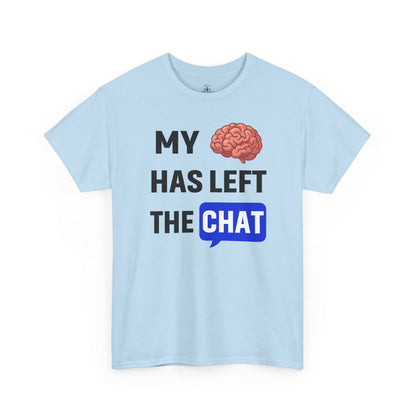 My Brain Has Left the Chat Unisex T-Shirt | Humorous Tee, Office Humor, Great Gift for Coworker