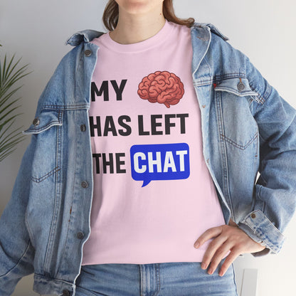 My Brain Has Left the Chat Unisex T-Shirt | Humorous Tee, Office Humor, Great Gift for Coworker