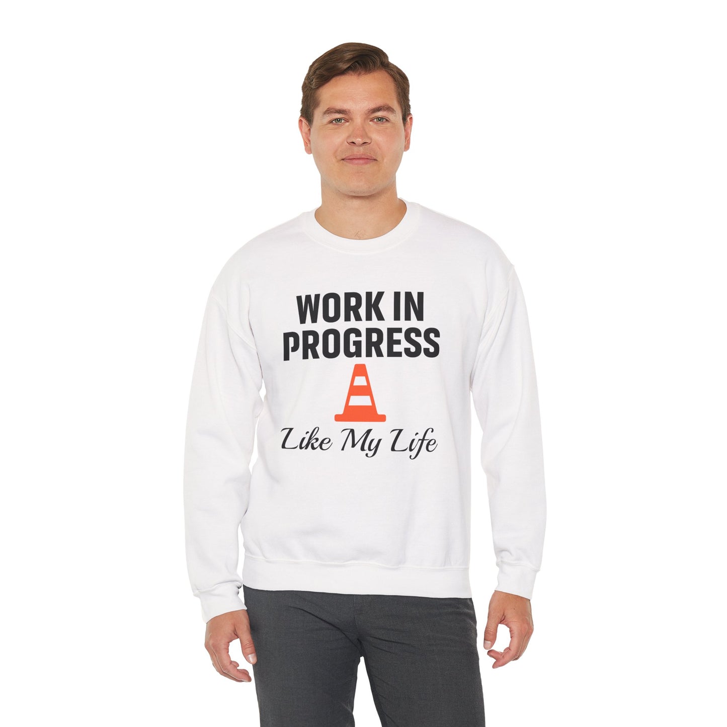 Work In Progress Like My Life Unisex Sweatshirt | Funny Work Wear, Great For Meetings, Humorous Apparel