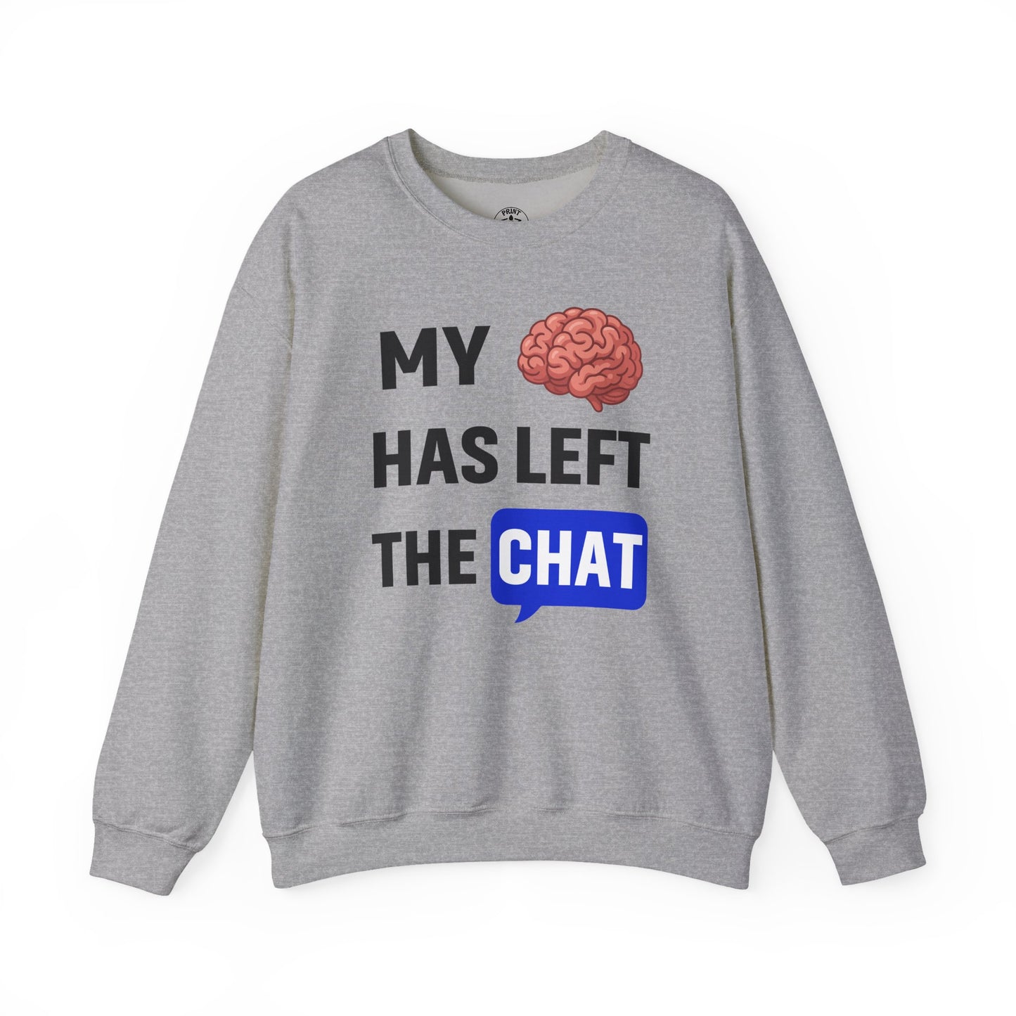 My Brain Has Left The Chat Unisex Sweatshirt | Funny Crewneck Sweatshirt, Perfect Gift for Coworker, Great Office Apparel