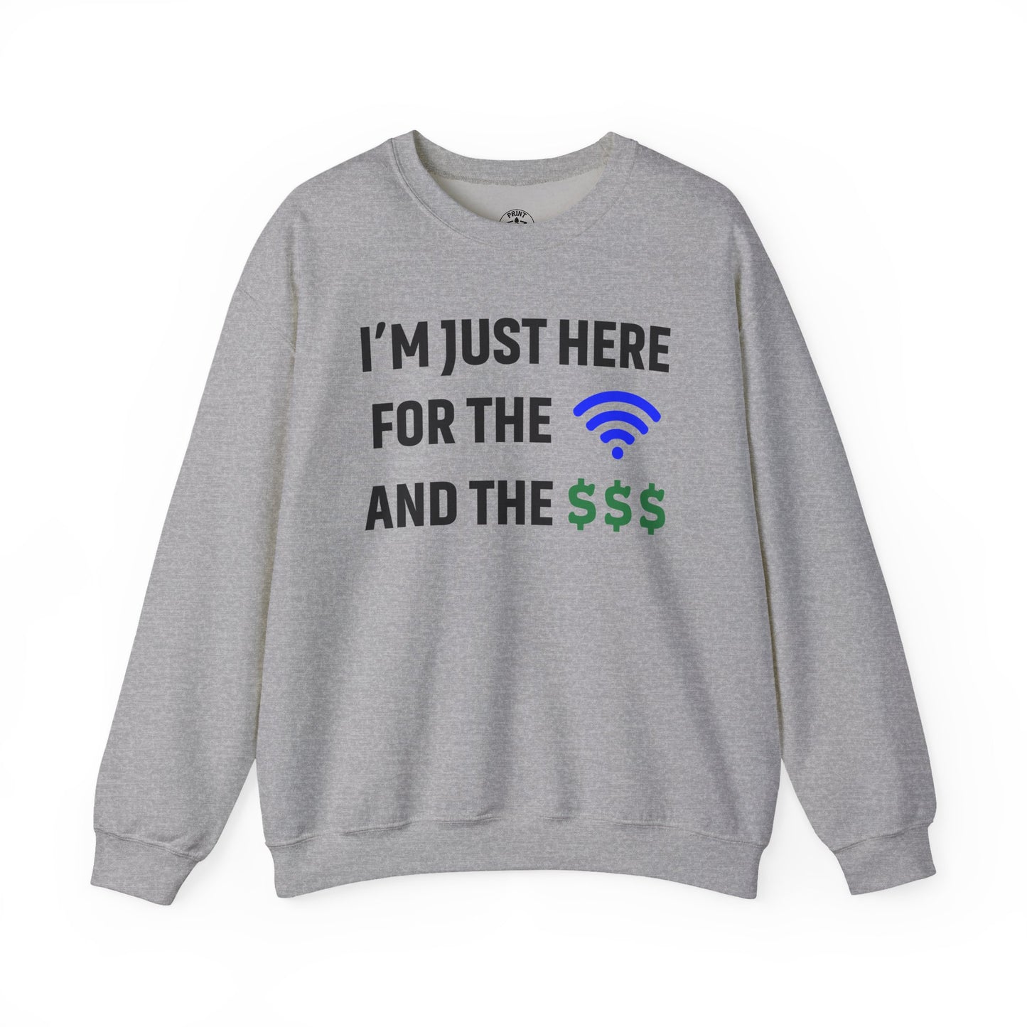 I'm Just Here For The Wi-Fi And Paycheck Unisex Sweatshirt | Funny Sweatshirt For Meetings, Office Attire, Great Gift Idea